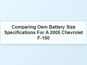 Comparing Oem Battery Specifications for a Chevrolet F-150