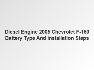 Diesel Engine Chevrolet F-150 Battery Installation Guide