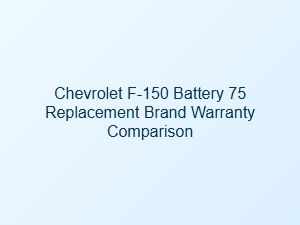 Comparison of Warranty and Brands for Chevrolet F-150 Battery Replacement