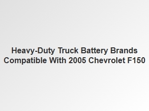 Heavy-Duty Truck Batteries Compatible with Chevrolet F150