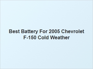 Is the Best Battery Compatible with a Chevrolet F-150 in Cold Climates?