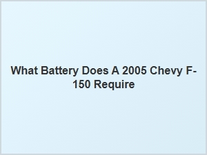 What Battery Does a Chevy F-150 Require